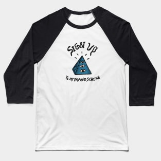 Sign Up To My Pyramid Scheme Baseball T-Shirt